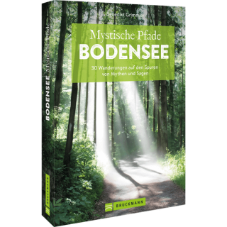Mystische Pfade Bodensee. 33 Wanderungen auf den Spuren von Mythen und Sagen.