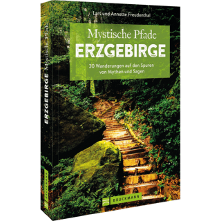 Mystische Pfade Erzgebirge. 33 Wanderungen auf den Spuren von Mythen und Sagen.