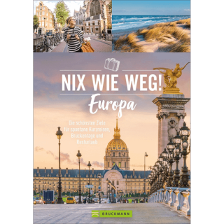 Nix wie weg! Europa. Die schönsten Ziele für spontane Kurzreisen, Brückentage und Resturlaub.
