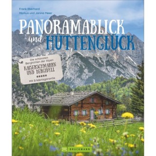 Panoramablick und Hüttenglück. Die schönsten Berghütten der Alpen.