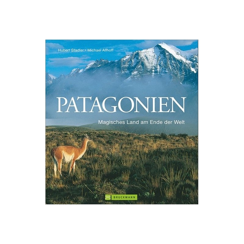 Patagonien. Magisches Land am Ende der Welt.