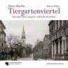 Quer durchs Tiergartenviertel. Das historische Quartier und seine Bewohner.