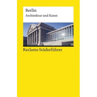 Reclams Städteführer Berlin. Architektur und Kunst.
