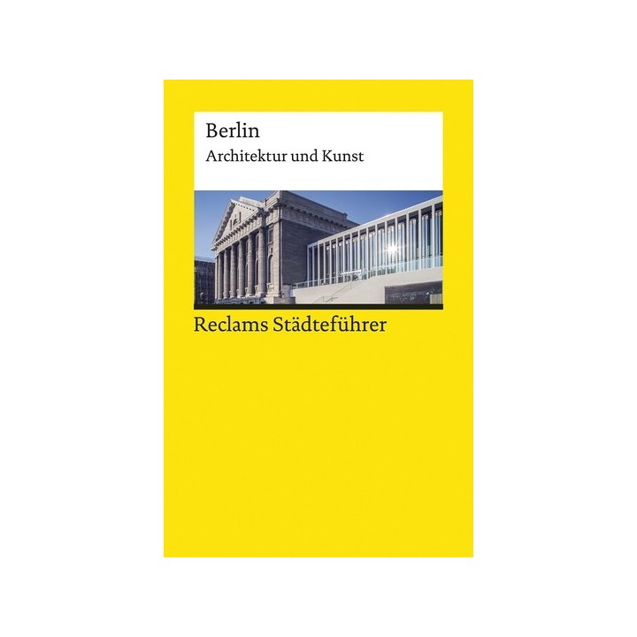 Reclams Städteführer Berlin. Architektur und Kunst.