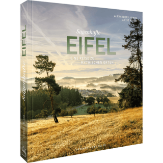 Sagenhafte Eifel. Eine Reise zu mythischen Orten.