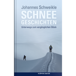 Schneegeschichten. Unterwegs zum vergänglichen Glück.