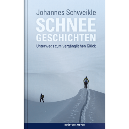 Schneegeschichten. Unterwegs zum vergänglichen Glück.